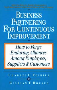  - Business Partnering for Continuous Improvement: How to Forge Enduring Alliances Among Employees, Suppliers & Customers