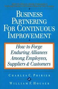  - Business Partnering for Continuous Improvement: How to Forge Enduring Alliances Among Employees, Suppliers & Customers