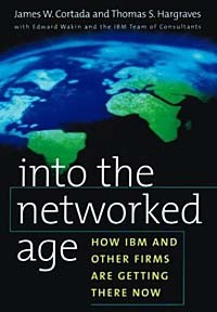  - Into the Networked Age: How IBM and Other Firms Are Getting There Now