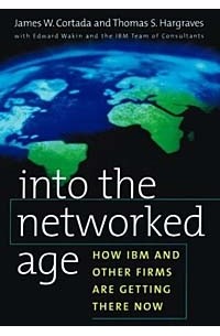 Into the Networked Age: How IBM and Other Firms Are Getting There Now