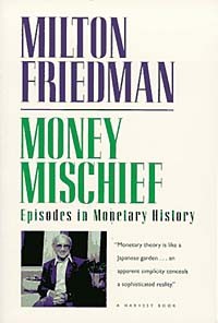 Milton Friedman - Money Mischief: Episodes in Monetary History