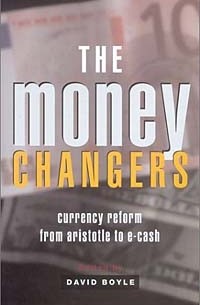 David Boyle - The Money Changers: Currency Reform from Aristotle to E-Cash