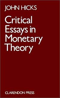 Джон Ричард Хикс - Critical Essays in Monetary Theory