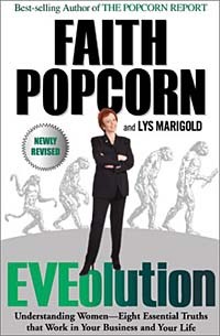 Faith Popcorn - EVEolution : Understanding Women--Eight Essential Truths That Work in Your Business and Your Life