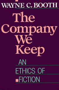 Уэйн К. Бут - The Company We Keep: An Ethics of Fiction