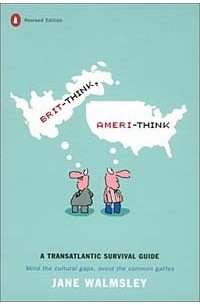  - Brit-Think, Ameri-Think: A Transatlantic Survival Guide