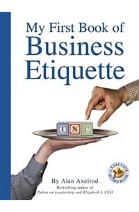 Alan Axelrod - My First Book of Business Etiquette