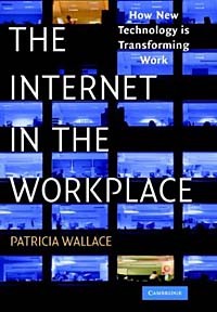Patricia Wallace - The Internet in the Workplace: How New Technology Is Transforming Work