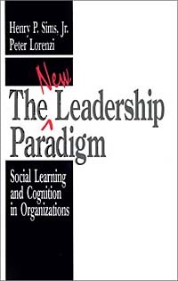 - The New Leadership Paradigm: Social Learning and Cognition in Organizations