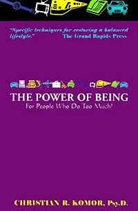 Christian R. Komor - The Power of Being: For People Who Do Too Much