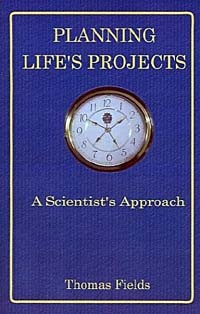 Thomas Fields - Planning Life's Projects: A Scientist's Approach