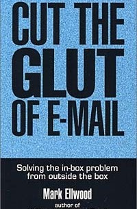 Mark Ellwood - Cut the Glut of E-Mail