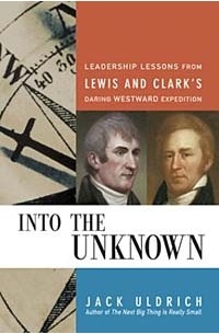  - Into the Unknown: Leadership Lessons from Lewis & Clark's Daring Westward Expedition