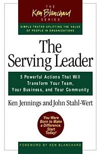  - The Serving Leader: 5 Powerful Actions That Will Transform Your Team, Your Business, and Your Community (Ken Blanchard Series)