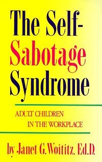 Дженет Войтиц - Self-Sabotage Syndrome: Adult Children in the Workplace