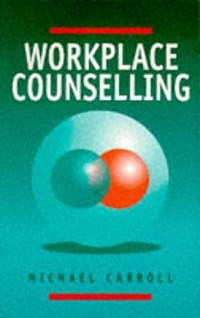 Michael Carroll - Workplace Counselling: A Systematic Approach to Employee Care