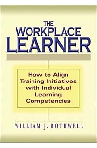 William J. Rothwell - The Workplace Learner