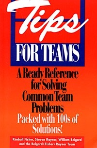  - Tips for Teams: A Ready Reference for Solving Common Team Problems