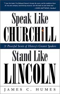 Джеймс С. Хьюмс - Speak Like Churchill, Stand Like Lincoln: 21 Powerful Secrets of History's Greatest Speakers
