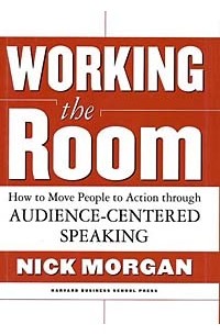 Nick Morgan - Working the Room: How to Move People to Action through Audience-Centered Speaking