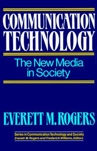 Everett Rogers - Communication Technology (The Free Press Series on Communication Technology and Society, Vol 1)