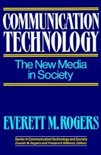 Everett Rogers - Communication Technology (The Free Press Series on Communication Technology and Society, Vol 1)