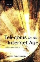 Martin Fransman - Telecoms in the Internet Age: From Boom to Bust To...?