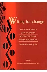 Writing for Change: An Interactive Guide to Effective Writing, Writing for Science, Writing for Advocacy