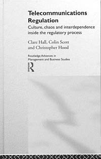  - Telecommunications Regulation : Culture, Chaos and Interdependence Inside the Regulatory Process