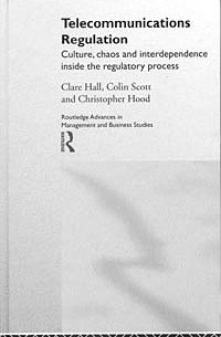  - Telecommunications Regulation : Culture, Chaos and Interdependence Inside the Regulatory Process