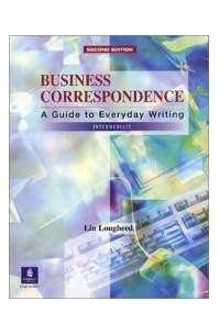 Lin Lougheed - Business Correspondence: A Guide to Everyday Writing : Intermediate