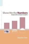 Stephen Few - Show Me The Numbers: Designing Tables And Graphs To Enlighten