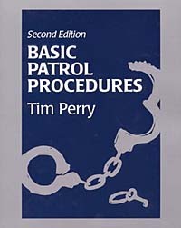 Tim Perry - Basic Patrol Procedures: A Foundation for the Law Enforcement Student : A Review for the Veteran Officer