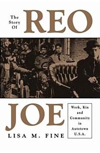 Lisa M. Fine - The Story of Reo Joe: Work, Kin, and Community in Autotown, U.S.A (Critical Perspectives on the Past (Hardcover))