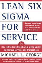 Michael L. George - Lean Six Sigma for Service: How to Use Lean Speed and Six Sigma Quality to Improve Services and Transactions