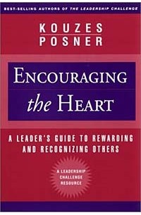  - Encouraging the Heart: A Leader's Guide to Rewarding and Recognizing Others