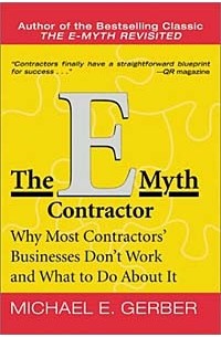 Майкл Э. Гербер - The E-Myth Contractor: Why Most Contractors' Businesses Don't Work and What to Do About It