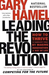 Гэри Хэмел - Leading the Revolution: How to Thrive in Turbulent Times by Making Innovation a Way of Life