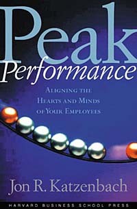 Jon R. Katzenbach - Peak Performance: Aligning the Hearts and Minds of Your Employees