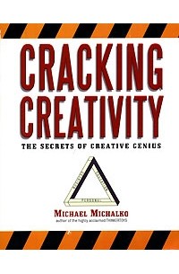 Michael Michalko - Cracking Creativity: The Secrets of Creative Genius