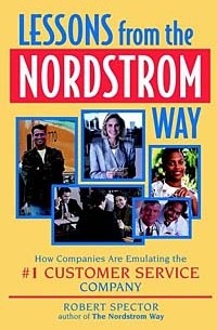 Robert Spector - Lessons from the Nordstrom Way: How Companies are Emulating the #1 Customer Service Company