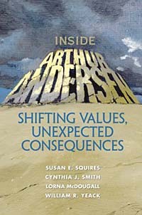 - Inside Arthur Andersen: Shifting Values, Unexpected Consequences