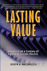 Джозеф Макьярелло - Lasting Value : Lessons from a Century of Agility at Lincoln Electric