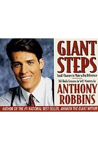 Энтони Роббинс - Giant Steps : Author Of Awaken The Giant And Unlimited Power