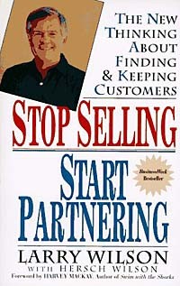 Larry Wilson - Stop Selling, Start Partnering : The New Thinking About Finding and Keeping Customers