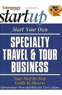  - Start Your Own Specialty Travel & Tour Business