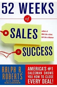  - 52 Weeks of Sales Success : America's #1 Salesman Shows You How To Close Every Deal!