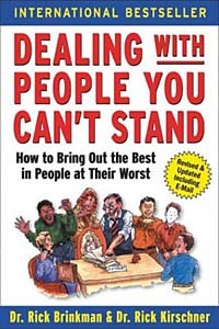  - Dealing with People You Can't Stand: How to Bring Out the Best in People at Their Worst