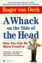Roger von Oech - A Whack on the Side of the Head: How You Can Be More Creative