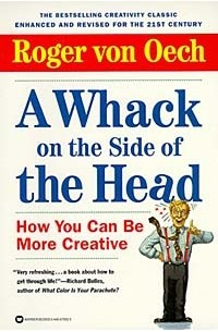 Roger von Oech - A Whack on the Side of the Head: How You Can Be More Creative